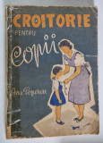 CROITORIE PENTRU COPII de ANA POPESCU, 1958 , PREZINTA HALOURI DE APA , COTORUL LIPIT CU SCOCI