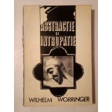 Wolhelm Worringer - Abstracție și intropatie și alte studii de teoria artei