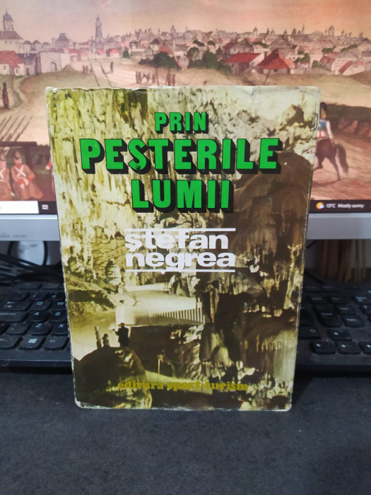 Prin peșterile lumii, Ștefan Negrea, editura Sport Turism, București 1979, 218