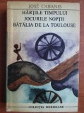 Jose Cabanis - Hartile timpului. Jocurile noptii. Batalia de la Toulouse