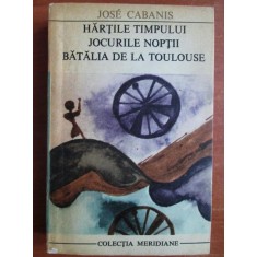 Jose Cabanis - Hartile timpului. Jocurile noptii. Batalia de la Toulouse