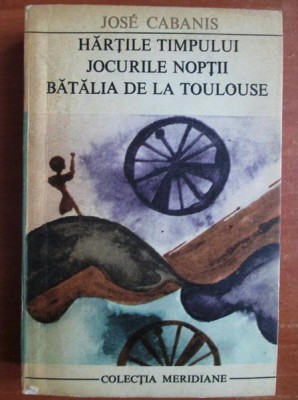 Jose Cabanis - Hartile timpului. Jocurile noptii. Batalia de la Toulouse foto