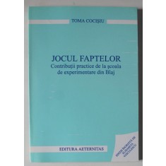 JOCUL FAPTELOR , CONTRIBUTII PRACTICE DE LA SCOALA DE EXPERIMENTARE DIN BLAJ de TOMA COCISIU , 2003