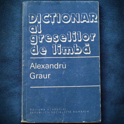 DICTIONAR AL GRESELILOR DE LIMBA - ALEXANDRU GRAUR foto