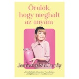 &Ouml;r&uuml;l&ouml;k, hogy meghalt az any&aacute;m - Jennette McCurdy