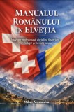 Manualul Rom&acirc;nului &icirc;n Elveția &ndash; Ghid complet actualizat (80+ pagini)