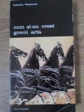 CUM SI-AU CREAT GRECII ARTA-KAZIMIERZ MICHALOWSKI-255120