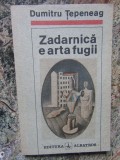 ZADARNICA E ARTA FUGII de DUMITRU TEPENEAG , 1991