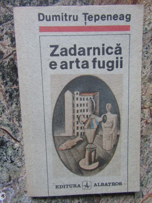 ZADARNICA E ARTA FUGII de DUMITRU TEPENEAG , 1991 foto
