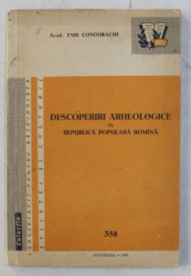 DESCOPERIRI ARHEOLOGICE IN REPUBLICA POPULARA ROMINA de EMIL CONDURACHI , 1960 foto