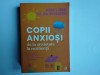 Michael Grose, Dr. Jodi Richardson - COPII ANXIOSI / de la anxietate la rezilienta ( editura Curtea Veche, 2022 )