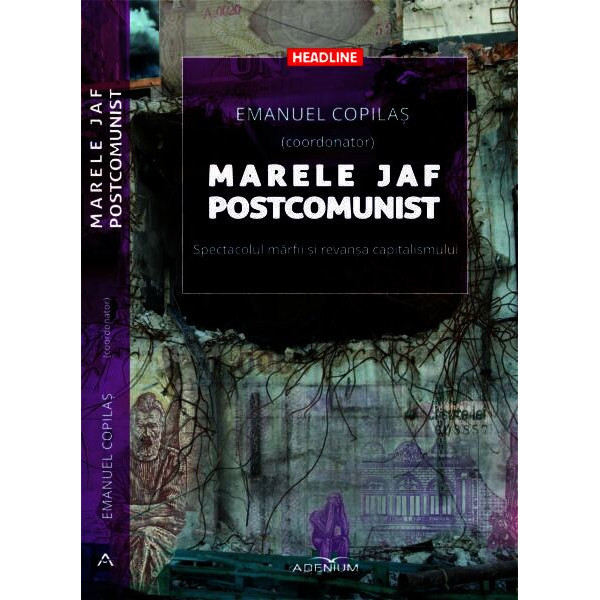 Marele jaf postcomunist. Spectacolul marfii si revansa capitalismului