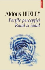 Portile perceptiei. Raiul si iadul - Aldous Huxley
