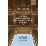 Politica Marilor Puteri in Europa Centrala si de Est. 30 de ani de la sfarsitul Razboiului Rece - Valentin Naumescu
