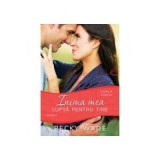 Inima mea lupta pentru tine, volumul 4 - Becky Wade