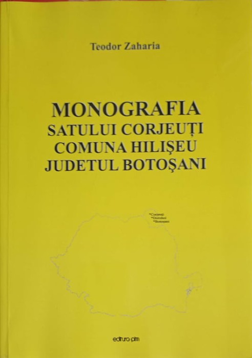 MONOGRAFIA SATULUI CORJEUTI, COMUNA HILISEU, JUDETUL BOTOSANI-TEODOR ZAHARIA-249706