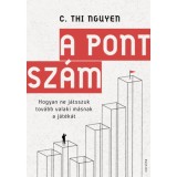 A pontsz&aacute;m - Hogyan ne j&aacute;tsszuk tov&aacute;bb valaki m&aacute;snak a j&aacute;t&eacute;k&aacute;t - C. Thi Nguyen