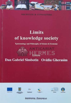 Limits of knowledge society, vol. 2. Epistemology and Philosophy of Science &amp;amp; Economy - 2012 - Ovidiu Gherasim (Editor) ($L13) foto