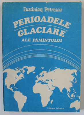 PERIOADELE GLACIARE ALE PAMANTULUI de IUSTINIAN PETRESCU , 1990 foto