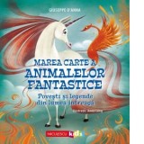 Marea carte a animalelor fantastice. Povesti si legende din lumea intreaga - Giuseppe D Anna, Andreea-Giorgiana Nicolae