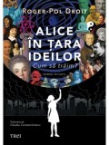 Precomanda - Alice in Tara Ideilor. Cum sa traim?/Roger-Pol Droit