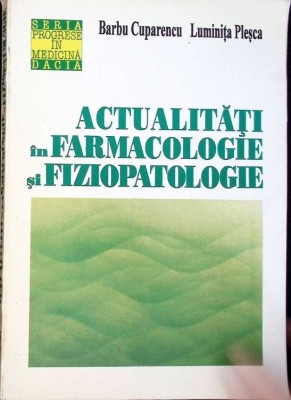 ACTUALITATI IN FARMACOLOGIE SI FIZIOPATOLOGIE-BARBU CUPARENCU, LUMINITA PLESCA-262888 foto