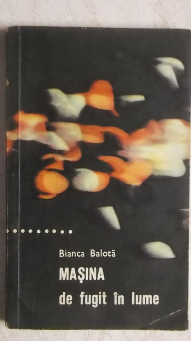 Bianca Balota - Masina de fugit in lume, nuvele, 1969