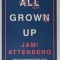 ALL GROWN UP by JAMI ATTENBERG , 2017
