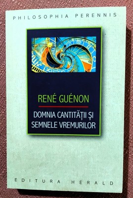 Domnia cantitatii si semnele vremurilor. Editura Herald, 2022 &amp;ndash; Rene Guenon foto