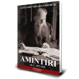 Amintiri vol. 1. 1872-1910 - Alexandru Tzigara- Samurcas