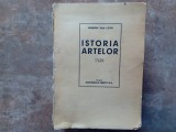 ISTORIA ARTELOR SCRISA SI ILUSTRATA de HENDRIK WILLEM VAN LOON , TRADUCERE de ION TOTOIU 1945