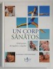 UN CORP SANATOS , GHID PRACTIC DE INGRIJIRE A ACORPULUI de DR. GEORGE D. PAMPLONA - ROGER , 2016 , BOGAT ILUSTRATA