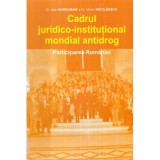 Ioan Hurdubaie, Victor Nicolaescu - Cadrul juridico - institutional mondial antidrog - Participarea Romaniei - 121803