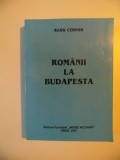 ROMANII LA BUDAPESTA , VOL. I - II , EDITIA A II - A de RADU COSMIN , 2007 * PREZINTA HALOURI DE APA