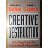 CREATIVE DESTRUCTION. A SIX-STAGE PROCESS FOR TRANSFORMING THE ORGANIZATION-RICHARD L. NOLAN, DAVID C. CROS-235231