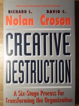 CREATIVE DESTRUCTION. A SIX-STAGE PROCESS FOR TRANSFORMING THE ORGANIZATION-RICHARD L. NOLAN, DAVID C. CROSON foto