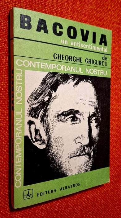 BACOVIA, un antisentimental - Gheorghe Grigurcu, Editura Albatros/Contemporanul nostru, 1974, STARE FB!!!