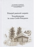 Peisajul pastoral carpatic. Transhumanta in zona Corbi-Nucsoara - Lucian David, Ionut Semuc