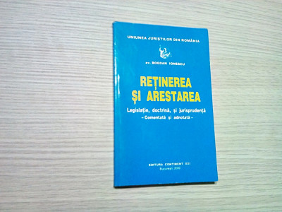 RETINEREA SI ARESTAREA - Bogdan Ionescu - Editura Continent XXI, 2000, 220 p. foto