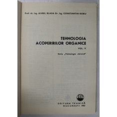 TEHNOLOGIA ACOPERIRILOR ORGANICE , VOLUMUL II de AUREL BLAGA si CONSTANTIN ROBU , 1983