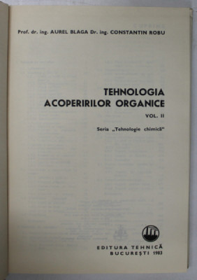 TEHNOLOGIA ACOPERIRILOR ORGANICE , VOLUMUL II de AUREL BLAGA si CONSTANTIN ROBU , 1983 foto