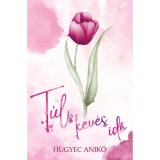 T&uacute;l kev&eacute;s idő - Hugyec Anik&oacute;