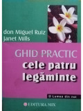 Don Miguel Ruiz - Ghid practic - Cele patru legaminte