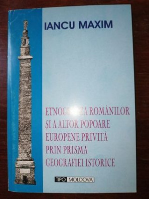 Etnogeneza romanilor si a altor popoare europene privita prin prisma geografiei istorice- Iancu Maxim foto