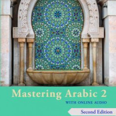 Mastering Arabic 2 with Online Audio, 2nd Edition: An Intermediate Course