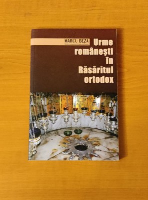 Marcu Beza - Urme rom&amp;acirc;nești &amp;icirc;n Răsăritul Ortodox foto