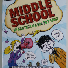 MIDDLE SCHOOL , MY BROTHER IS A BIG , FAT LIAR by JAMES PATTERSON and LISA PAPADEMETRIOU , illustrated by NEIL SWAAB , 2013