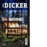 Un animal salbatic - Joel Dicker, Alunita Voiculescu