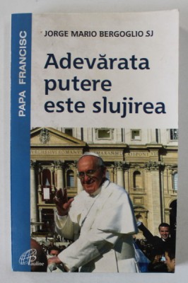 ADEVARATA PUTERE ESTE SLUJIREA de JORGE MARIO BERGOGLIO SJ, 2014 foto