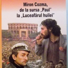 DOSARELE SECURITATII ,MIRON COZMA DE LA SURSA PAUL LA LUCEAFARUL HUILEI VOL II , 2016